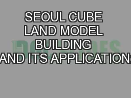 SEOUL CUBE LAND MODEL BUILDING AND ITS APPLICATION: