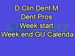 D Clin Dent M Dent Pros Week start Week end GU Calenda