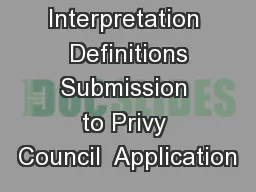 Interpretation   Definitions  Submission to Privy Council  Application
