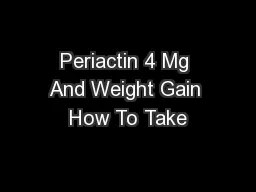 Periactin 4 Mg And Weight Gain How To Take
