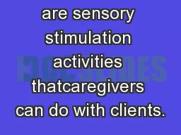 are sensory stimulation activities thatcaregivers can do with clients.