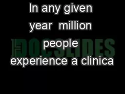 In any given year  million people experience a clinica