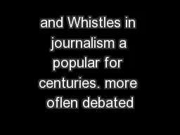 and Whistles in journalism a popular for centuries. more oflen debated