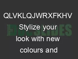 QLVKLQJWRXFKHV Stylize your look with new colours and