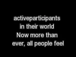 activeparticipants in their world Now more than ever, all people feel