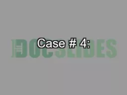 Case # 4: