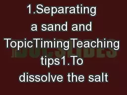 1.Separating a sand and TopicTimingTeaching tips1.To dissolve the salt