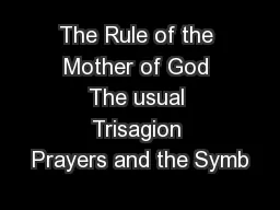 The Rule of the Mother of God The usual Trisagion Prayers and the Symb