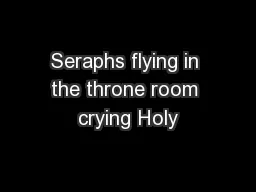 Seraphs flying in the throne room crying Holy