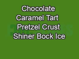 Chocolate Caramel Tart  Pretzel Crust Shiner Bock Ice