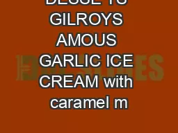 DESSE TS GILROYS AMOUS GARLIC ICE CREAM with caramel m