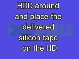Now turn the HDD around and place the delivered silicon tape on the HD