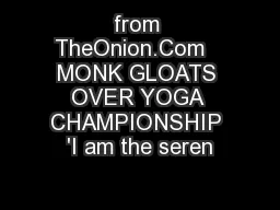 from TheOnion.Com   MONK GLOATS OVER YOGA CHAMPIONSHIP 'I am the seren
