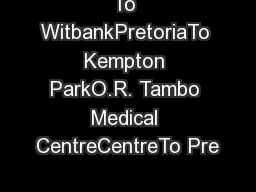 To WitbankPretoriaTo Kempton ParkO.R. Tambo Medical CentreCentreTo Pre