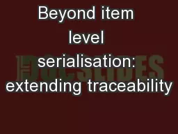 Beyond item level serialisation: extending traceability