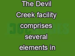 The Devil Creek facility comprises several elements in