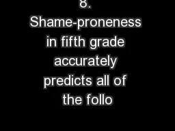 8. Shame-proneness in fifth grade accurately predicts all of the follo