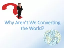 Why Aren’t We Converting the World?