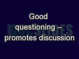 Good questioning – promotes discussion