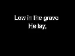 Low in the grave He lay,