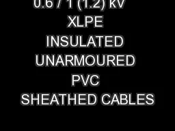 0.6 / 1 (1.2) kV    XLPE INSULATED UNARMOURED PVC SHEATHED CABLES