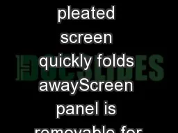 Elegant pleated screen quickly folds awayScreen panel is removable for