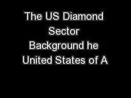 The US Diamond Sector Background he United States of A