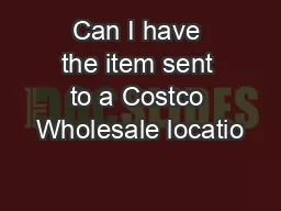 Can I have the item sent to a Costco Wholesale locatio