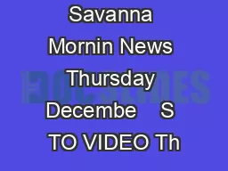 Savanna Mornin News Thursday Decembe    S TO VIDEO Th