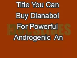 Title You Can Buy Dianabol For Powerful Androgenic  An