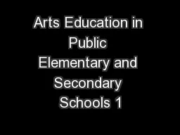 Arts Education in Public Elementary and Secondary Schools 1