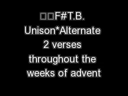 F#T.B. Unison*Alternate 2 verses throughout the weeks of advent