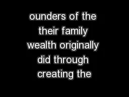 ounders of the their family wealth originally did through creating the