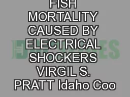 FISH MORTALITY CAUSED BY ELECTRICAL SHOCKERS VIRGIL S. PRATT Idaho Coo