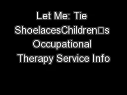 Let Me: Tie ShoelacesChildren’s Occupational Therapy Service Info