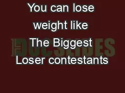 You can lose weight like The Biggest Loser contestants