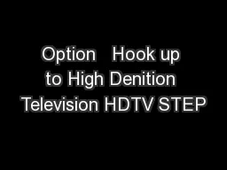 Option   Hook up to High Denition Television HDTV STEP