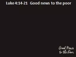 Luke 4:14-21  Good news to the poor