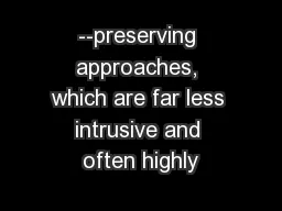 --preserving approaches, which are far less intrusive and often highly