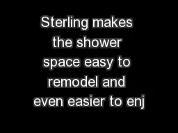 Sterling makes the shower space easy to remodel and even easier to enj