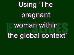 Using ‘The pregnant woman within the global context’