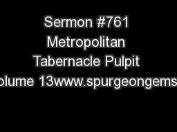 Sermon #761 Metropolitan Tabernacle Pulpit Volume 13www.spurgeongems.o