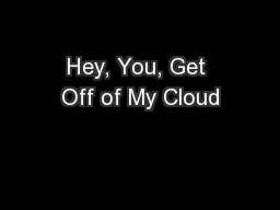 Hey, You, Get Off of My Cloud