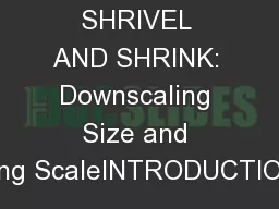 SHRIVEL AND SHRINK: Downscaling Size and Upsizing ScaleINTRODUCTIONWhe