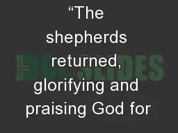 “The shepherds returned, glorifying and praising God for