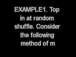 EXAMPLE1. Top in at random shuffle. Consider the following method of m