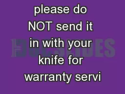 packaging, please do NOT send it in with your knife for warranty servi