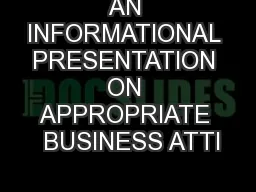 AN INFORMATIONAL PRESENTATION ON APPROPRIATE  BUSINESS ATTI