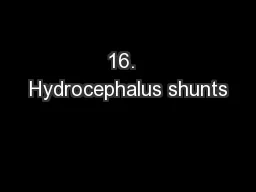 16.  Hydrocephalus shunts