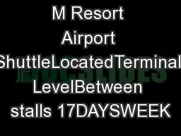 M Resort Airport ShuttleLocatedTerminal LevelBetween stalls 17DAYSWEEK